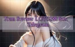 xem review loto288 box telegram