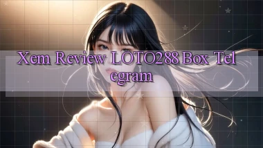 xem review loto288 box telegram