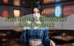 xem review loto288 diễn đàn facebook